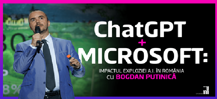 ChatGPT + MICROSOFT: impactul exploziei A.I. in Romania cu Bogdan Putinica